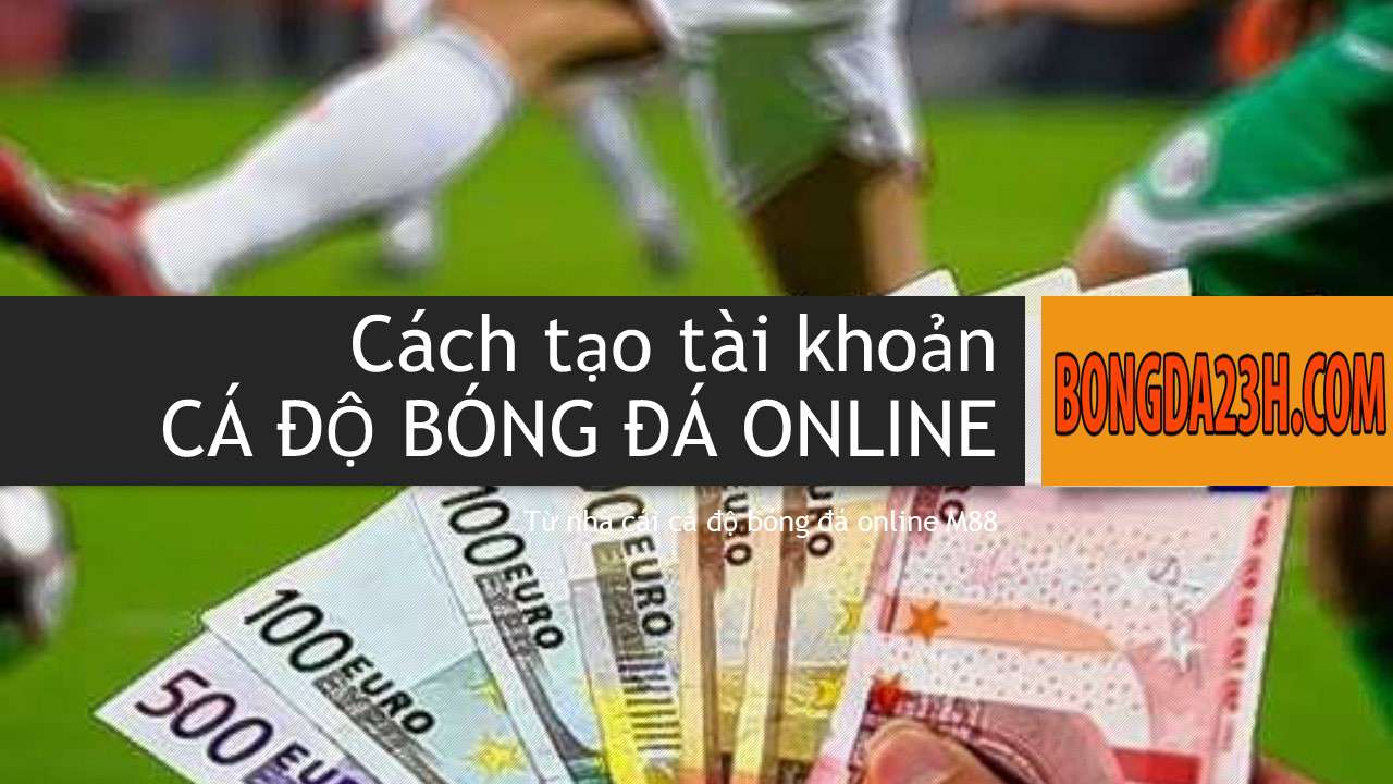 m88, nhà cái m88, đăng ký m88, tài khoản m88, gửi tiền m88, rút tiền m88, đăng ký tài khoản cá cược bóng đá online, tài khoản cá độ bóng đá, tài khoản cá cược bóng đá, chơi cá cược bóng đá M88, chơi cá cược bóng đá m88 như thế nào, kiếm tiền từ M88, kiếm tiền từ nhà cái m88,